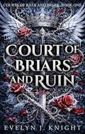 Court of Briars and Ruin: Courts of Rath and Briar: Book One by Evelyn J. Knight