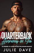 Quarterback Hormones on Ice: A Fake Engagement Sports Billionaire Romance by Julie Dave