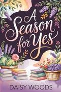 A Season For Yes by Daisy Woods