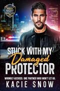 Stuck With My Damaged Protector: A Forced Proximity Forbidden Romance by Kacie Snow