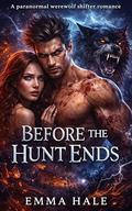 Before the Hunt Ends: A Forbidden Mates Paranormal Romance by Emma Hale