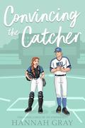 Convincing the Catcher by Hannah Gray