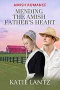 Mending the Amish Father’s Heart by Katie Lantz