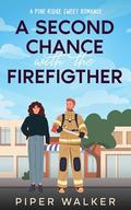 A Second Chance with the Firefighter : A Pine Ridge Sweet Romance by Piper Walker