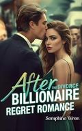 After the divorce: Billionaire Regret Romance (Fading Love #3) by Seraphine Wren