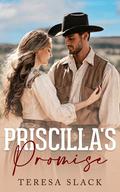 Priscilla's Promise: Small-Town Ranch Historical Romance (Four Sisters Ranch #2) by Teresa Slack