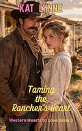 Taming the Rancher's Heart: Western Hearts to Love Book 3 by Kat Lynne