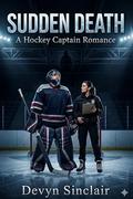 SUDDEN DEATH : A Hockey Captain Romance by Devyn Sinclair