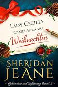 Lady Cecilia — ausgeladen zu Weihnachten: Eine viktorianische Romanze | Secrets and Seduction, Band 0,5 (Secrets and Seduction by Sheridan Jeane