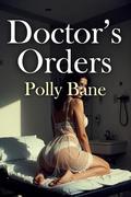 Doctor’s Orders:: A Dark DDLG Medical Romance of Strict Control, Invasive Exams, Diaper Discipline, and Forced Submission by Polly Bane
