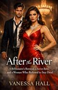 After the River: A Billionaire’s Betrayal, a Secret Baby, and a Woman Who Refused to Stay Dead by Vanessa Hall