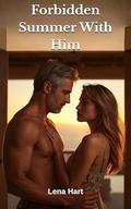 Forbidden Summer With Him: A Forbidden Age Gap Romance with My Best Friend’s Dad by Lena Hart