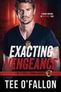 Exacting Vengeance: FBI Strike Force Series by Tee O'Fallon