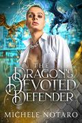The Dragon's Devoted Defender by Michele Notaro