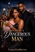 Loved By A Dangerous Man by TierraThe Writer