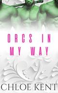 Orcs in my Way (Three Orcs and a Human #3) by Chloe Kent