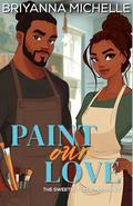 Paint Our Love by Briyanna Michelle