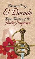 El Dorado: Further Adventures of the Scarlet Pimpernel (The Scarlet Pimpernel (chronological order) #7) by Emmuska Orczy