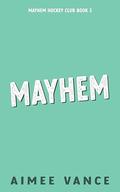 Mayhem Book 3 (Mayhem Hockey Club #3) by Aimee Vance
