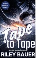 Tape to Tape (Atlanta Firebirds #3) by Riley Bauer