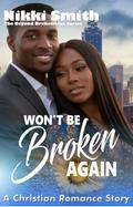 Won't be Broken Again: A Christian Romance Story (Beyond Brokenness #6) by Nikki Smith