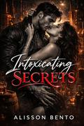 Intoxicating Secrets: A High-Octane Romantic Suspense by Alisson Bento