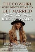 The Cowgirl Who Didn't Want To Get Married Until She Met...Rhett Lawson!: A story about love sneaking up on you when you least expect it...and a cowboy who makes you believe in forever! by Christy Wilburn Nobella Webb