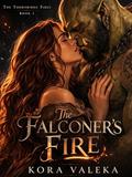 The Falconer's Fire (The Thornridge Fires #1) by Kora Valeka