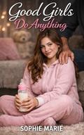 Good Girls Do Anything by Sophie Marie