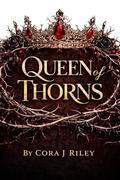 Queen of Thorns: An Enemies to Lovers Mafia Romance (The Cosa Nostra Crown #2) by Cora J Riley