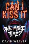 Can I Kiss It One More Time? by David Weaver