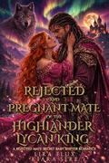 Rejected and Pregnant Mate of the Highlander Lycan King: A Rejected Mate Secret Baby Shifter Romance (Lycan King Highlanders #3) by Lira Flux