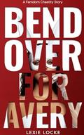 Bend Over For Avery: A Femdom Chastity Story: An FFM Sweet-To-Stern Dominatrix Party Novella (The First Night of Our Female-Led-Relationship at a Femdom Birthday Party #2) by Lexie Locke