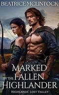 Marked by the Fallen Highlander: A Scottish Medieval Historical Romance Novel Collection by Beatrice McLintock