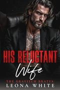 His Reluctant Wife: A Forced Marriage, Age Gap Mafia Romance by Leona White