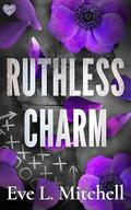 Ruthless Charm: The forced proximity, touch her and die, college sports romance (Ruthless Devils #3) by Eve L. Mitchell