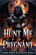 Hunt Me Pregnant by Celeste King