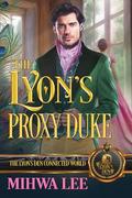 The Lyon's Proxy Duke: The Lyon's Den Connected World by Mihwa Lee