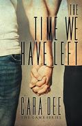 The Time We Have Left: Remembering Us, Part II (The Game #17) by Cara Dee