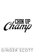 Chin Up Champ: a forbidden, friends-to-lovers, small-town baseball romance (The Boys of Sweetwater Springs #3) by Ginger Scott