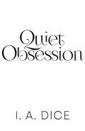 Quiet Obsession by I.A. Dice