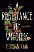 A Resistance of Witches by Morgan Ryan