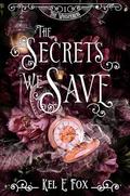 The Secrets We Save (The Whisperers #1) by Kel E. Fox