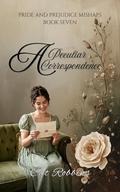 A Peculiar Correspondence: A light-hearted Pride and Prejudice Variation (Pride and Prejudice Mishaps #7) by Cat Robbins