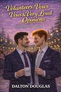 Volunteers, Vows & Very Loud Opinions: A Romantic Comedy (A Matchmaker Moms Romance #72) by Dalton Douglas