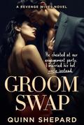 Groom Swap: He cheated at our engagement party. I married his hot uncle instead. (The Revenge Wives #7) by Quinn Shepard