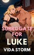 Surrogate for Luke: A Taboo Stepbrother Breeding Family Erotica by Vida Storm