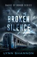 Broken Silence (Badge of Honor #3) by Lynn Shannon