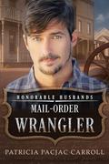 Mail-Order Wrangler: Honorable Husbands (Honorable Husbands #6) by Patricia PacJac Carroll