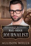 Mail-Order Journalist: Honorable Husbands (Honorable Husbands #9) by Allison Wells